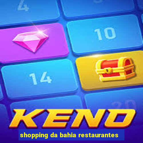 shopping da bahia restaurantes